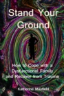Stand Your Ground : How to Cope with a Dysfunctional Family and Recover from Trauma - eBook