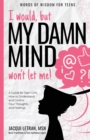 I would, but MY DAMN MIND won't let me! : A Guide for Teen Girls: How to Understand and Control Your Thoughts and Feelings - Book