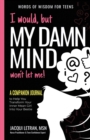 I would, but MY DAMN MIND won't let me : A Companion Journal to Help You Transform Your Inner Mean Girl Into Your Bestie - Book