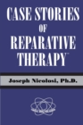 Case Stories of Reparative Therapy (TM), by Joseph Nicolosi, PH.D. - Book