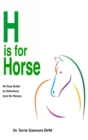 H is For Horse : An Easy Guide to Veterinary Care for Horses - Book