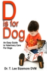 D Is for Dog : An Easy Guide to Veterinary Care for Dogs - Book