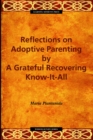 Reflections on Adoptive Parenting : by a Grateful Recovering Know-It-All - eBook