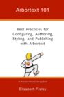Arbortext 101 : Best Practices for Configuring, Authoring, Styling, and Publishing with Arbortext - Book