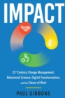 Impact : 21st Century Change Management, Behavioral Science, Digital Transformation, and the Future of Work - Book