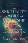 The Spirituality of Work and Leadership : Finding Meaning, Joy, and Purpose in What You Do - Book