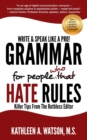 Grammar for People Who Hate Rules : Killer Tips from the Ruthless Editor - Book
