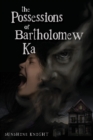 The Possessions of Bartholomew Ka - Book