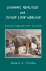 Dynamic Realities and Divine Love Healing : Removing Elephants from the Room - Book