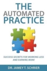 The Automated Practice : Success Secrets for Working Less and Earning More - Book