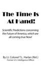 The Time Is at Hand! : Scientific Predictions Concerning the Future of America, Which Are Coming True Now! - Book