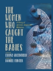 The Women Who Caught The Babies : A Story of African American Midwives - Book