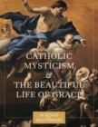 Catholic Mysticism and the Beautiful Life of Grace - Book