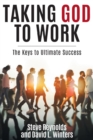 Taking God to Work : The Keys to Ultimate Success - Book