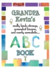 Grandpa Kevin's... ABC Book : really Kinda Strange, Somewhat Bizarre, and Overly Unrealistic... - Book