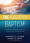The Forgotten Baptism : Your Leadership Path To Fulfilling Your Vision - Book