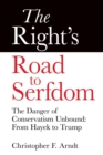 The Right's Road to Serfdom: The Danger of Conservatism Unbound : From Hayek to Trump - eBook