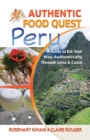 Authentic Food Quest Peru : A Guide to Eat Your Way Authentically Through Lima & Cusco - Book