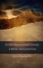 50,000 Degrees and Cloudy : A Better Resurrection - Book