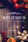 Simply Delicious : Plant-based recipes for a healthy life - Book