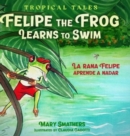 Felipe the Frog Learns to Swim : La rana Felipe aprende a nadar - Book
