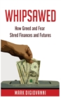 Whipsawed : How Greed and Fear Shred Finances and Futures - Book