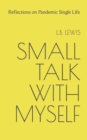 Small Talk with Myself : Reflections on Pandemic Single Life - Book