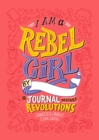 I Am a Rebel Girl : A Journal to Start Revolutions - Book