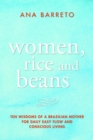 Women, Rice and Beans : Nine Wisdoms I Learned From My Mother When I Really Paid Attention - eBook