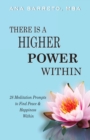 There is a Higher Power Within : 28 Meditation Prompts to Find Peace & Happiness Within - Book