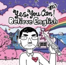 Yes You Can! : Believe English - Book