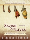 Saving Our Lives : Volume Two--Essays to Release the Writer in YOU: A Workbook Companion - Book