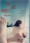 The Oat Project : How I Faced My Fear and Finally Came of Age in One Wild Summer - Book