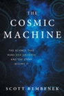 The Cosmic Machine : The Science That Runs Our Universe and the Story Behind It - Book