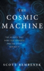 The Cosmic Machine : The Science That Runs Our Universe and the Story Behind It - Book