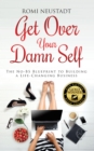 Get Over Your Damn Self : The No-BS Blueprint to Building A Life-Changing Business - eBook