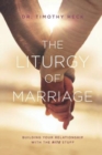 The Liturgy of Marriage : Building Your Relationship with the Rite Stuff - Book