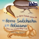 Un Gran Cuento acerca de un Perro Salchicha y un Pel?cano (Spanish/English Bilingual Soft Cover) : C?mo una Amistad lleg? a ser (Tall Tales # 2) - Book