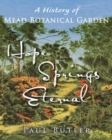 Hope Springs Eternal : A History of Mead Botanical Garden - Book