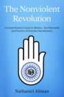 The Nonviolent Revolution : A Comprehensive Guide to Ahimsa - the Philosophy and Practice of Dynamic Harmlessness - Book