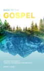 Back to the Gospel : Reviving the Church through the Message that Birthed It - eBook