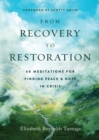 From Recovery to Restoration : 60 Meditations for Finding Peace & Hope in Crisis - Book