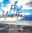 Flip Your Fear : Crack the Code on Fear & Get the Life You Want! - Book