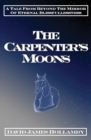 The Carpenter's Moons : A Tale From Beyond The Mirror Of Eternal Blissfullessness - Book
