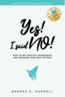 Yes! I Said No! : How to Set Healthy Boundaries and Increase Your Self-Esteem - Book