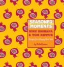 Seasoned Moments : Rosh Hashana & Yom Kippur: Recipes for a Happy New Year - Book