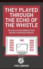 They Played through the Echo of the Whistle : The story of how Valdosta State became a basketball dynasty - Book