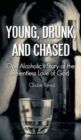 Young, Drunk, and Chased : One Alcoholic's Story of the Relentless Love of God - Book