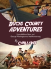 Bucks County Adventures : From William Penn and George Washington to Neil Armstrong - Book