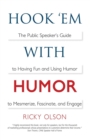 Hook 'em with Humor : The Public Speaker's Guide to Having Fun and Using Humor to Mesmerize, Fascinate, and Engage - Book